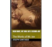 Dear Diary, My Soul Got a Second Job: The Works of Mr. Joe