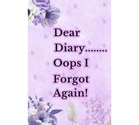 Dear Diary.....Oops I Forgot Again: A Funny Notebook for Seniors Who Write it Their Way