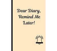 Dear Diary, Remind me Later: A notebook Journal for daily thoughts