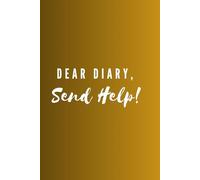 Dear Diary, Send Help!: The Everyday Journal and Notebook: A Place for Thoughts, Memories & Moments for Family and Friends