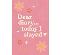Dear Diary, Today I Slayed: A Girly 6x9 Lined Notebook for Glow-Ups, Goals & Hot Girl Notes