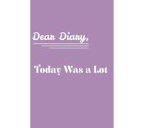 Dear Diary, Today Was a Lot: A Journal for the Days That Tested My Patience.