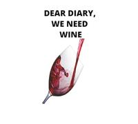 DEAR DIARY, WE NEED WINE: WHEN ITS 9AM ON A MONDAY AND ITS ALREADY BEEN A LONG WEEK
