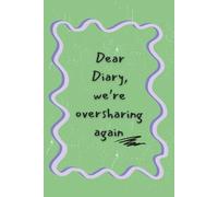 Dear Diary, We’re Oversharing Again - Funny Lined Journal | Blank Lined Notebook for Writing, Journaling, Therapy Notes, Mental Health, Gag Gifts for Women & Teens