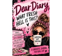 Dear Diary, What the Fresh Hell Is This?: An Unfiltered Journal for Surviving Life's Daily Nonsense