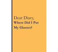 Dear Diary, Where Did I Put My Glasses?: A Funny Journal for Forgetful Minds, Senior Moments, and Daily Notes