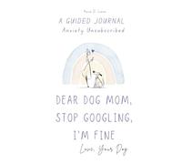 Dear Dog Mom, Stop Googling. I'm Fine.: A Guided Journal Anxiety Unsubscribed