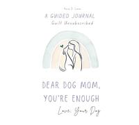 DEAR DOG MOM, YOU’RE ENOUGH - Love, Your Dog: A Guided Journal Guilt Unsubscribed