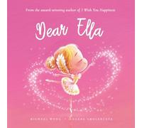 Dear Ella: A loving letter reminding every girl that she is strong, brave, kind, and deeply loved, just as she is.