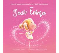 Dear Emma: A loving letter reminding every girl that she is strong, brave, kind, and deeply loved, just as she is.