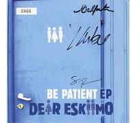 Dear Eskimo - Be Patient Ep
