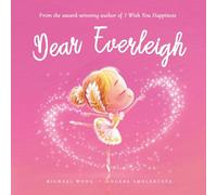 Dear Everleigh: A loving letter reminding every girl that she is strong, brave, kind, and deeply loved, just as she is.