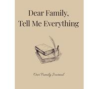 Dear Family, Tell me Everything: Our Family Journal