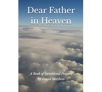 Dear Father in Heaven: A Book of Devotional Prayers