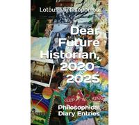 Dear Future Historian 2020-2025: Philosophical diary entries