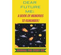 Dear Future Me: A Book of Memories to Remember: A Journal for Kids to Write and Cherish Their Best Moments- Perfect for Free Time, Gifts, and Holidays