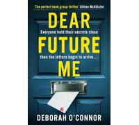 Dear Future Me : A compulsively gripping thriller of long buried secrets just waiting to be revealed . . .