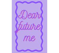 Dear Future Me: A journal to write letters