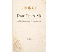 Dear Future Me: A manifestation dream and journal