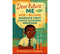 Dear Future Me: How I became Nigeria's First Chemical Engineering Professor: 1