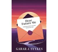Dear Future Me: Inspiring Letters to Your Tomorrow Self