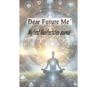 "Dear Future Me: My First Manifestation Journal"