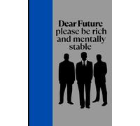 Dear Future Me: Please be Rich and Mentally Stable .: Journal for writing Daily Goals | Used For Self Improvement who are aware about Present and ... gifts to Co-workers family and friends. |