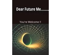 Dear Future Me: You're Welcome!: This fun journal is sized at a compact 6 x 9" with 120 blank college ruled pages and a nice funny headline to remind you to write down your thoughts and needs