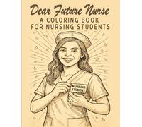 Dear Future Nurse: A Coloring Book for Nursing Students | Inspiring Quotes, Nurse Humor & Mindful Designs to Help You Stay Positive During Nursing School | Graduation, Appreciation Nurse Week Gifts