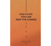 Dear Future: You Can Keep The Change