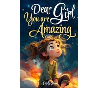 Dear Girl: You are Amazing: Inspiring Stories about Courage, Inner Strength, and Self-Confidence