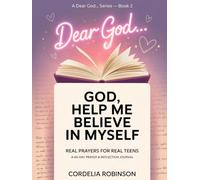 Dear God Help Me Believe In Myself - Real Prayers For Real Teens: 40 Day Prayer and Reflection Journal