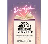 Dear God Help Me Believe In Myself - Real Prayers For Real Teens: 40 Day Prayer and Reflection Journal