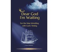 Dear God, I’m Waiting: For the Man Wrestling with God’s Timing