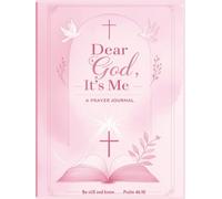 Dear God, It’s Me: A Faith-Filled Journal for Speaking Honestly and Listening Deeply