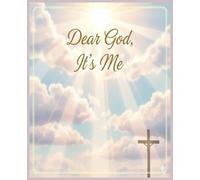 Dear God It’s Me: A Guided Christian Prayer Book for Personal Devotion, Scripture Reflection, Gratitude Writing, Prayer Requests, and Organized Faith ... Pages, Prayer Lists, and Blank Writing