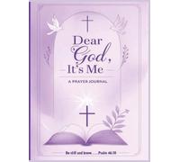 Dear God, It’s Me: Where Words Begin and Prayer Flows - A Guided Journal for Women of Faith