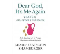 Dear God, It's Me Again - Year 38: Oil, Order, & Overflow: A 38-Day Journey of Prayer, Alignment & Breakthrough
