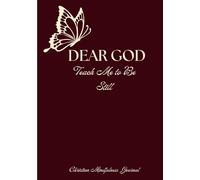 Dear God, Teach Me to Be Still: A Christian Mindfulness Prayer Journal for Peace, Hope, and Spiritual Growth.