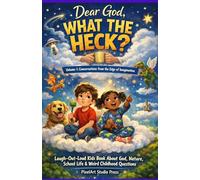Dear God, What the Heck? Volume 1: Conversations from the Edge of Imagination: Laugh-Out-Loud Kids Book About God, Nature, School Life & Weird Childhood Questions for Ages 6-10