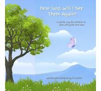 Dear God, Will I See Them Again?: A gentle way for children to deal with grief and loss. Addressing the five stages of grief.