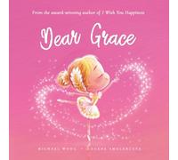 Dear Grace: A loving letter reminding every girl that she is strong, brave, kind, and deeply loved, just as she is.