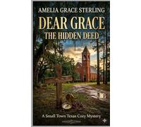 Dear Grace: The Hidden Deed: A Small Town Texas Cozy Mystery