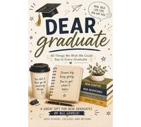 Dear Graduate: 60 Things We Wish We Could Say to Every Graduate: Things No One Tells You After Graduation | A Funny, Honest & Motivational Gift Book ... Life Advice, Adulting, and the Next Chapter