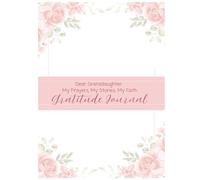 Dear Granddaughter: My Prayers, My Stories, My Faith: A Guided Christian Gratitude & Legacy Journal to Share Love, Wisdom, and God’s Faithfulness