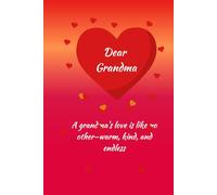Dear Grandma: A Special Gift for Grandma: A 100-page notebook with a personal dedication, space for your signature, and a rose illustration inside.
