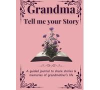 Dear Grandma, Tell Me Your Story: My Grandma's Story | A Grandma's Guided Keepsake Journal to Share her Life & her Memories | +350 Prompts | 171 Pages, 8,25x11 inches