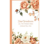 Dear Grandmom: For All the Things, I Wish I Could Tell You