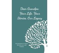 Dear Grandpa: Your Life, Your Stories, Our Legacy: 105 Questions to Capture His Life, Love, and Legacy