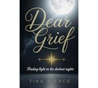 Dear Grief: Finding Light in the Darkest Nights